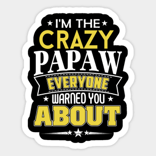 I'm The Crazy Papaw Everyone Warned You About Sticker